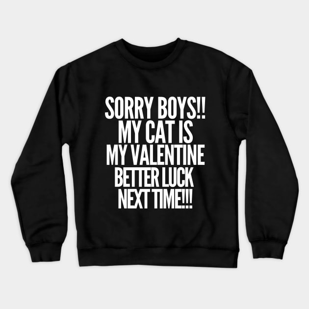 Sorry boys! My cat is my valentine. Better luck next time! Crewneck Sweatshirt by mksjr